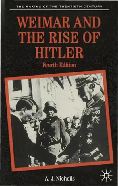 Weimar and the Rise of Hitler by Anthony J. Nicholls