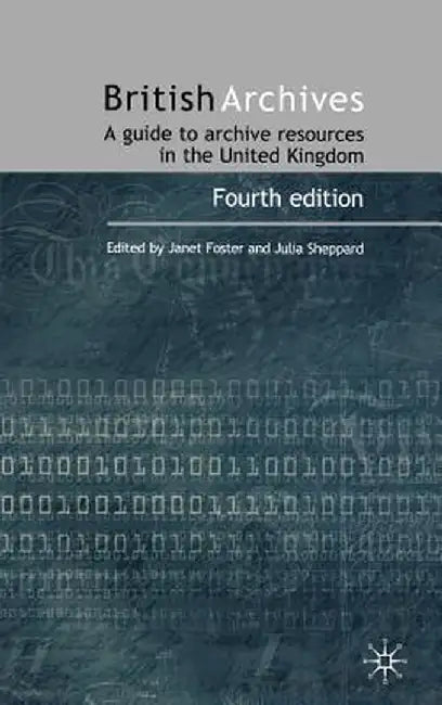 British Archives: A Guide to Archive Resources in the UK by J. Foster