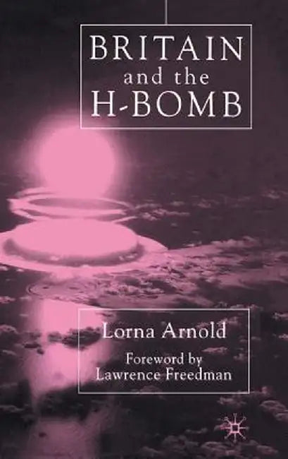 Britain and the H-Bomb by L. Arnold
