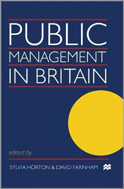 Public Management In Britain by Sylvia Horton, David Farnham