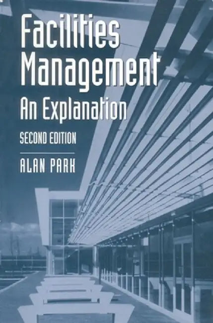 Facilities Management: An Explanation by Alan Park