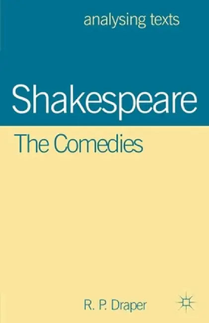 Shakespeare: The Comedies by R. P. Draper