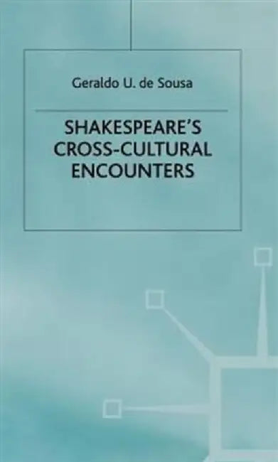 Shakespeare's Cross-Cultural Encounters by Geraldo U. De Sousa