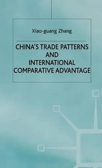 China's Trade Patterns and International Comparative Advantage by X. Zhang