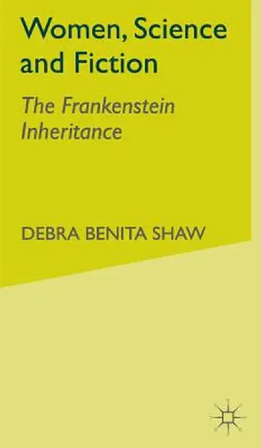 Women, Science and Fiction: The Frankenstein Inheritance by D. Shaw