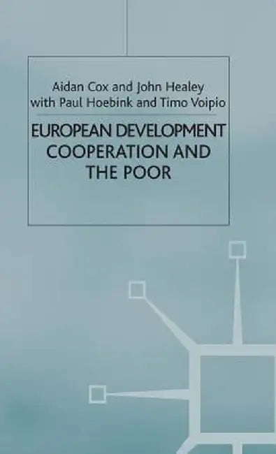 European Development Cooperation and the Poor by A. Cox