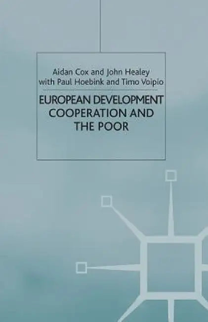 European Development Cooperation and the Poor by A. Cox