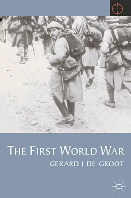 The First World War by G. J. de Groot