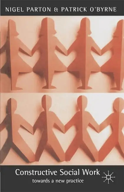 Constructive Social Work: Towards a New Practice by Nigel Parton