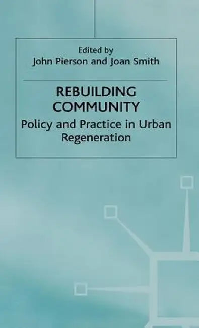 Rebuilding Community: Policy and Practice in Urban Regeneration by J. Pierson