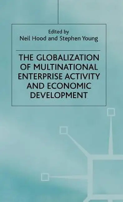 The Globalization of Multinational Enterprise Activity and Economic Development by N. Hood