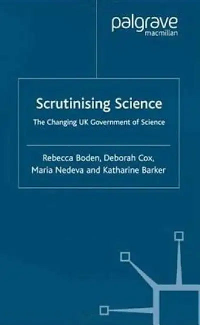 Scrutinising Science: The Changing UK Government of Science by R. Boden