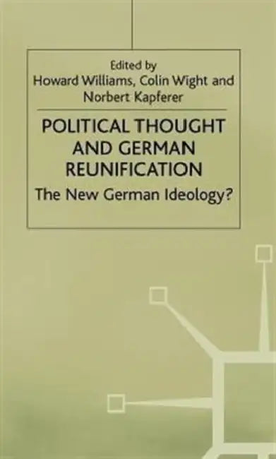 Political Thought and German Reunification: The New German Ideology? by Howard Williams, Colin Wight, N. Kapferer
