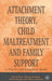 Attachment Theory, Child Maltreatment and Family Support: A Practice and Assessment Model by David Howe