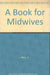 A Book For Midwives by S. Klein