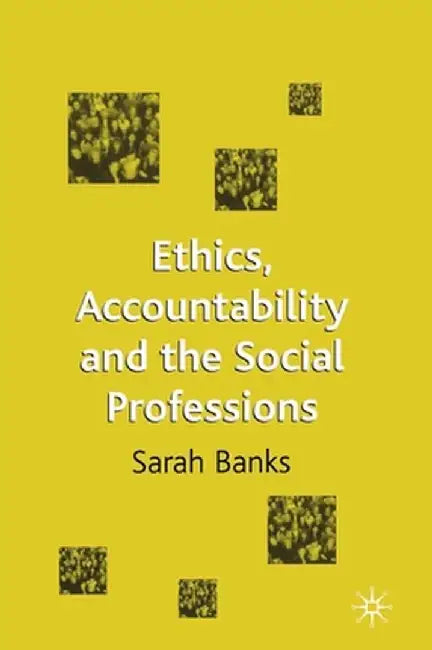 Ethics, Accountability and the Social Professions by Jo Campling