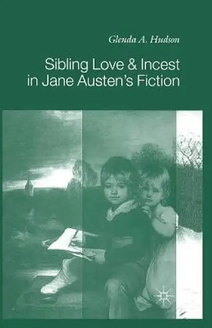 Sibling Love and Incest in Jane Austen's Fiction by G. Hudson