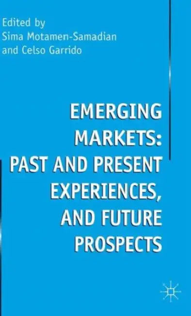 Emerging Markets: Past and Present Experiences, and Future Prospects by S. Motamen-Samadian, C. Garrido