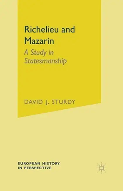 Richelieu and Mazarin: A Study in Statesmanship by David Sturdy
