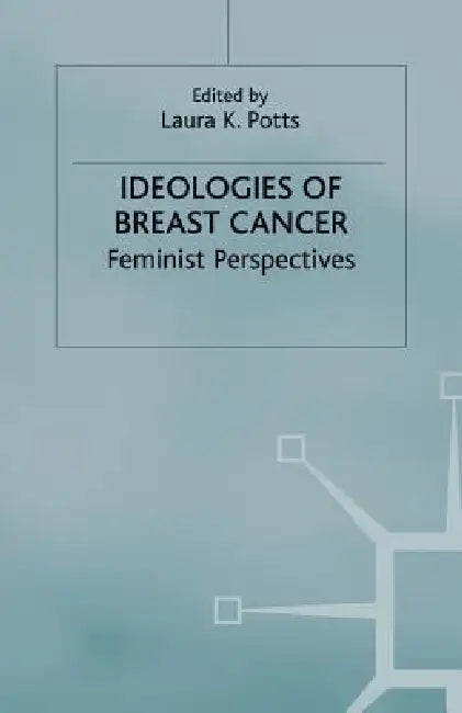 Ideologies of Breast Cancer: Feminist Perspectives by L. Potts