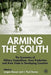 Arming the South: The Economics of Military Expenditure, Arms Production and Arms Trade in Developing Countries by J. Brauer