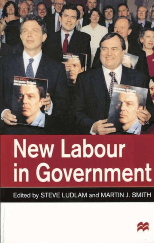 New Labour In Government by Steve Ludlam, Martin J. Smith