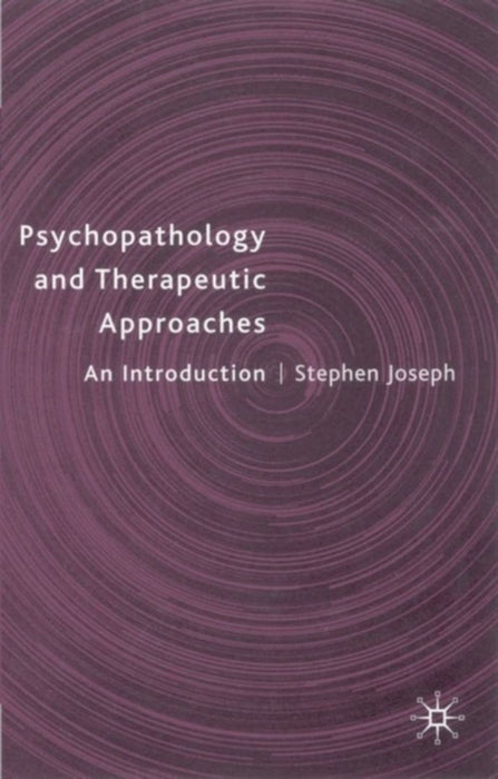 Psychopathology And Therapeutic Approaches: An Introduction by Stephen Joseph