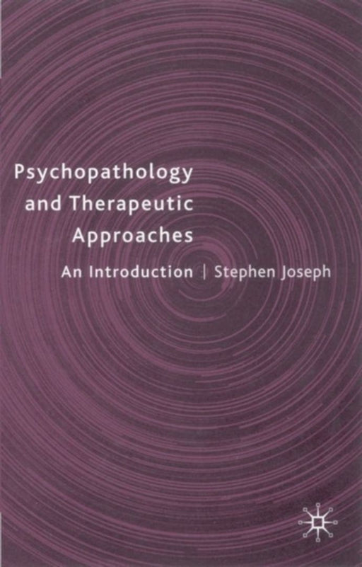 Psychopathology And Therapeutic Approaches: An Introduction by Stephen Joseph