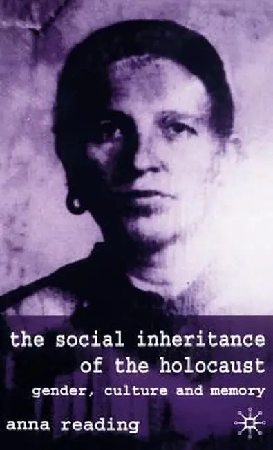 The Social Inheritance of the Holocaust: Gender, Culture and Memory by A. Reading