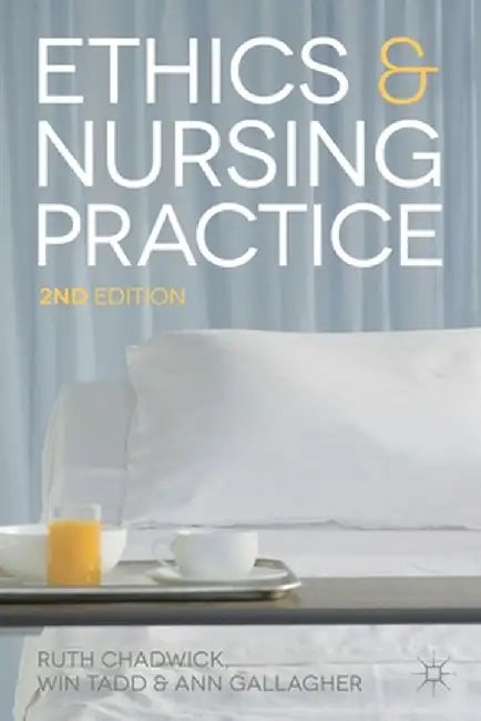 Ethics and Nursing Practice: A Case Study Approach by Ruth Chadwick