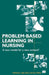 Problem-Based Learning in Nursing: A New Model for a New Context by Sally Glen
