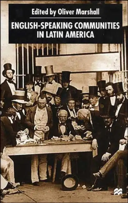 English-Speaking Communities in Latin America Since Independence by O. Marshall