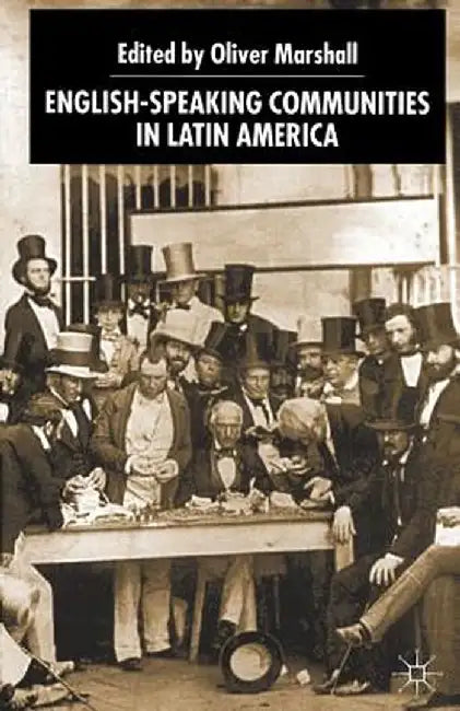 English-Speaking Communities in Latin America Since Independence by O. Marshall