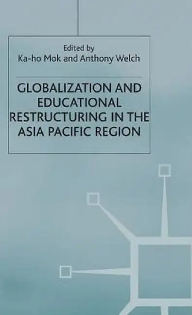 Globalization and Educational Restructuring in the Asia Pacific Region by K. Mok