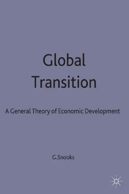Global Transition: A General Theory of Economic Development by Graeme Donald Snooks