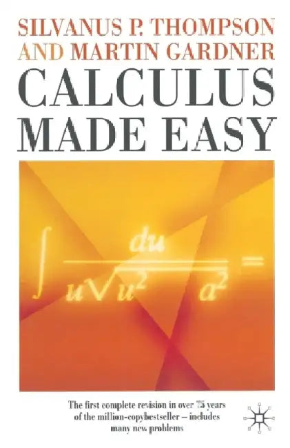Calculus Made Easy by Silvanus P. Thompson