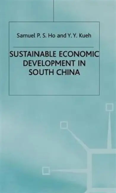 Sustainable Economic Development in South China by S. Ho, Y. Kueh