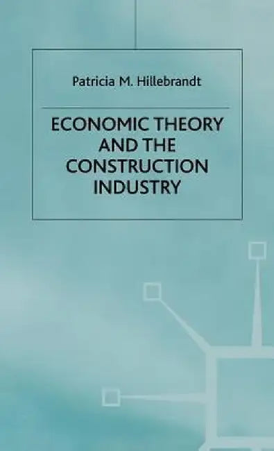 Economic Theory and the Construction Industry by P. Hillebrandt