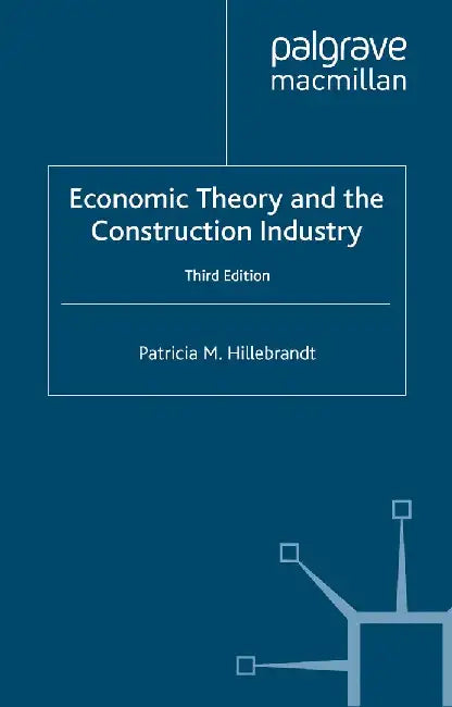 Economic Theory and the Construction Industry by P. Hillebrandt