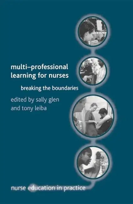 Multi-Professional Learning for Nurses: Breaking the Boundaries by Sally Glen