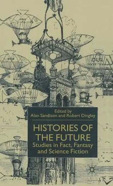 Histories of the Future: Studies in Fact, Fantasy and Science Fiction by Alan Sandison