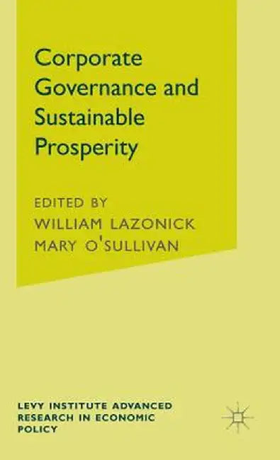 Corporate Governance and Sustainable Prosperity by W. Lazonick