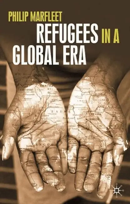 Refugees in a Global Era by Philip Marfleet