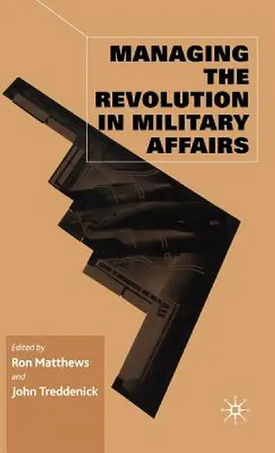 Managing the Revolution in Military Affairs by R. Matthews