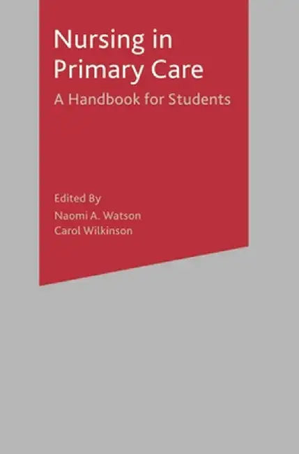 Nursing in Primary Care: A Handbook for Students by Naomi A. Watson
