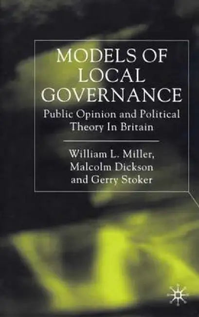 Models of Local Governance: Public Opinion and Political Theory in Britain by W. Miller
