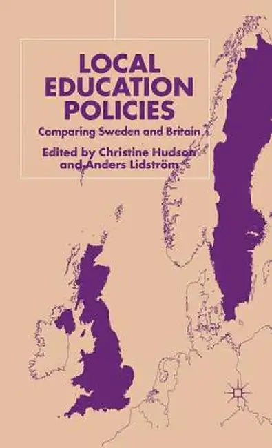 Local Education Policies: Comparing Sweden and Britain by C. Hudson