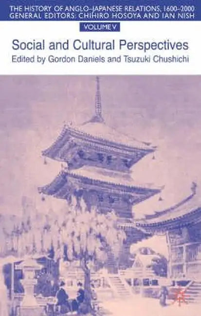 The History of Anglo-Japanese Relations 1600-2000: Social and Cultural Perspectives by G. Daniels