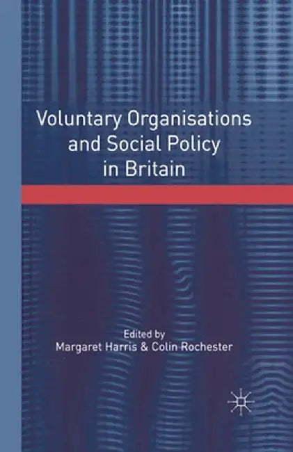 Voluntary Organisations and Social Policy in Britain: Perspectives on Change and Choice by Margaret Harris