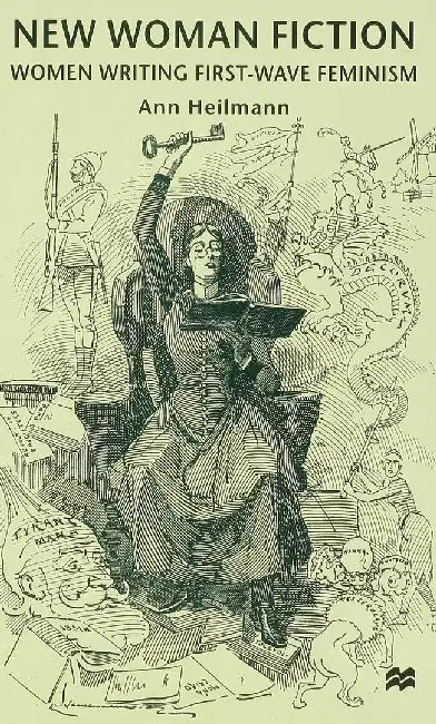 New Woman Fiction: Women Writing First-Wave Feminism by A. Heilmann
